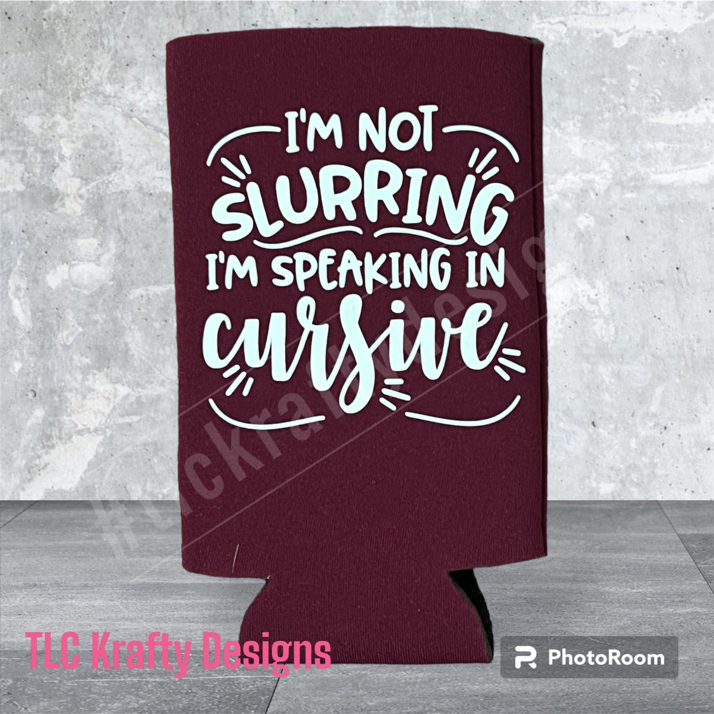 I'm not slurring I'm speaking in cursive Customized Slim Koozie Can holder