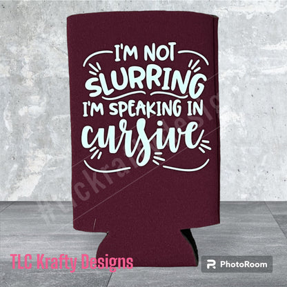 I'm not slurring I'm speaking in cursive Customized Slim & Standard Koozie Can holder
