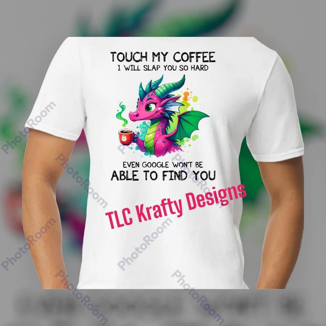 Touch my Coffee Dragon T-shirt