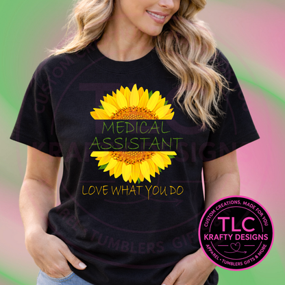 Sunflower Medical Assistant “Love What You Do” Design – Medical Assistant T-Shirt or Sweatshirt