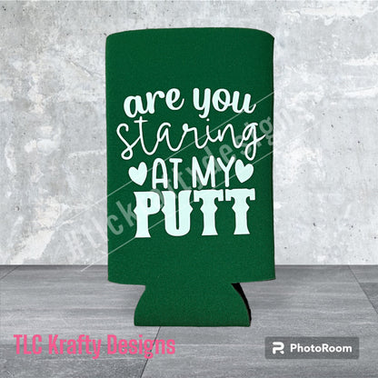 are you Staring AT MY PUTT (Golf) Customized Slim & Standard Koozie Can holder