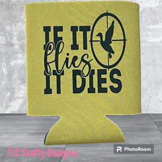 IF IT flies IT DIES. Customized SLIM & Standard Koozie Can Cooler