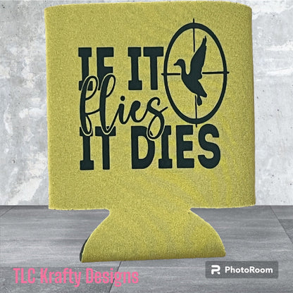 IF IT flies IT DIES. Customized SLIM & Standard Koozie Can Cooler