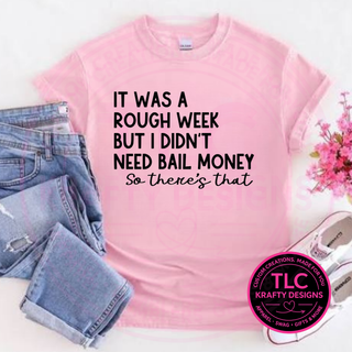 It Was A Rough Week But I Didn't Need Bail Money Design – Sarcastic Vibes Apparel