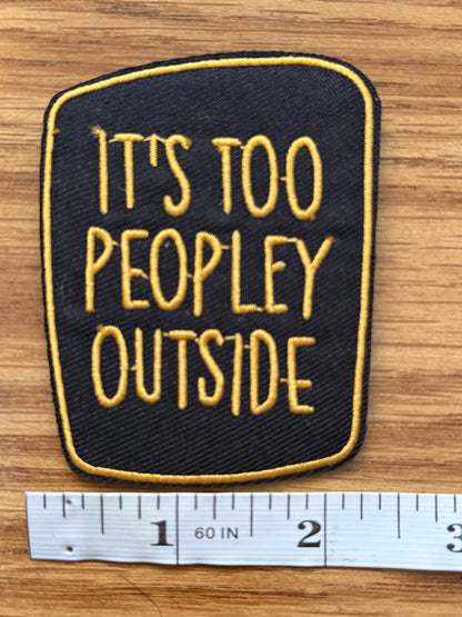 It’s Too Peopley Outside Embroidered Patch – Iron-On or Sew-On Patch