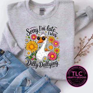 Sorry I’m Late I Was Dilly Dallying Goose Graphic T-Shirt or Sweatshirt