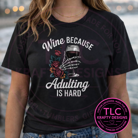 Wine Because Adulting Is Hard T-Shirt or Sweatshirt