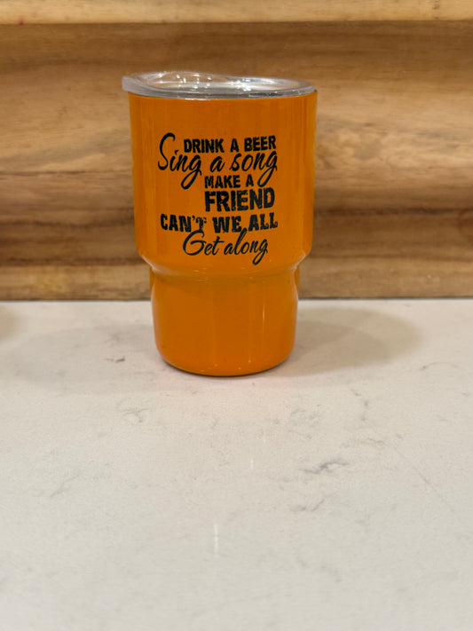 Drink a beer sing a song make a friend can’t we all get along 3 ounce mini shot glass