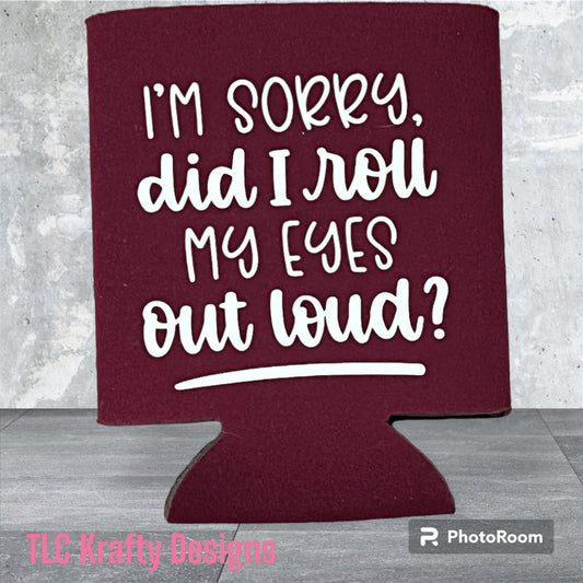 I’m sorry, did I roll my eyes out loud. Customized standard Koozie Can Cooler