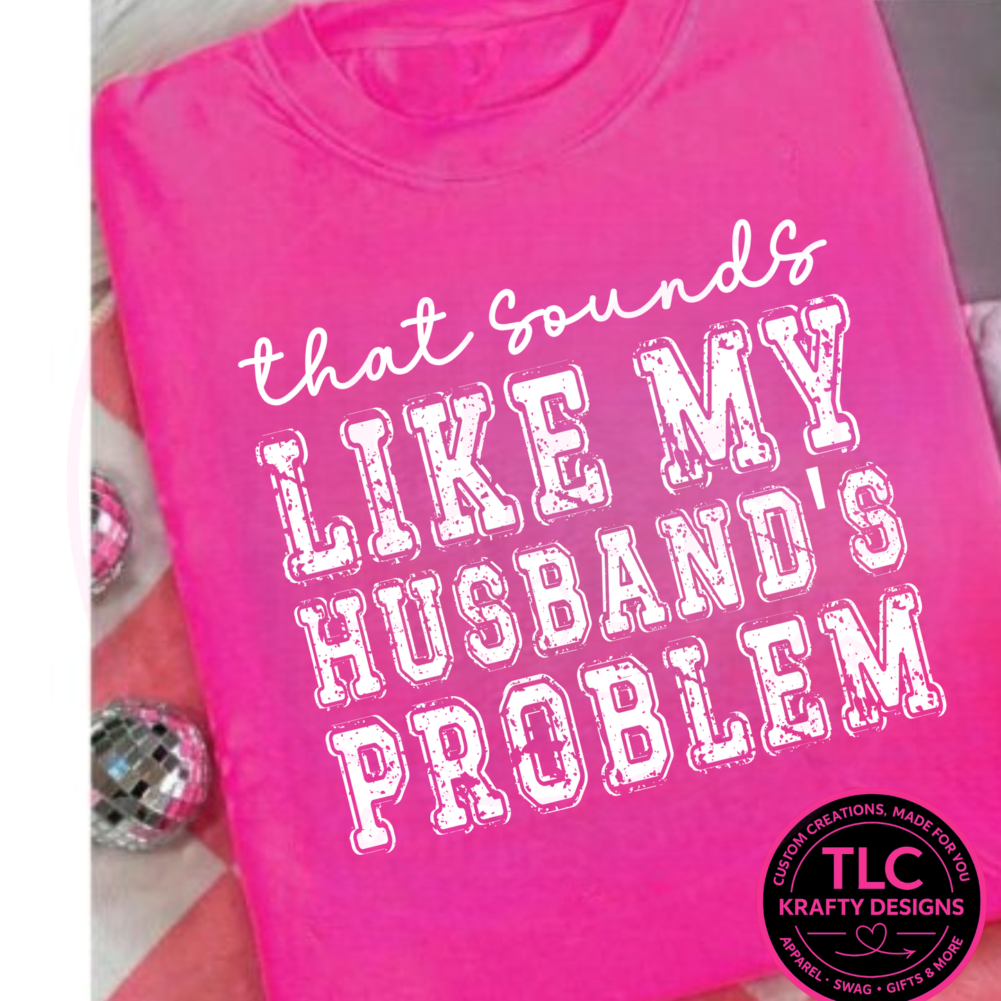 That Sounds Like My Husband's Problem Design – Sarcastic Vibes Apparel