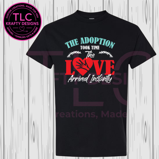 Adoption Took Time Love Arrived Instantly Heart Design - Family Life Apparel