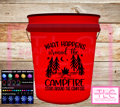 What Happens Around the Campfire – Stays Around the Campfire Light-Up Bucket (2 or 5 Gallon)
