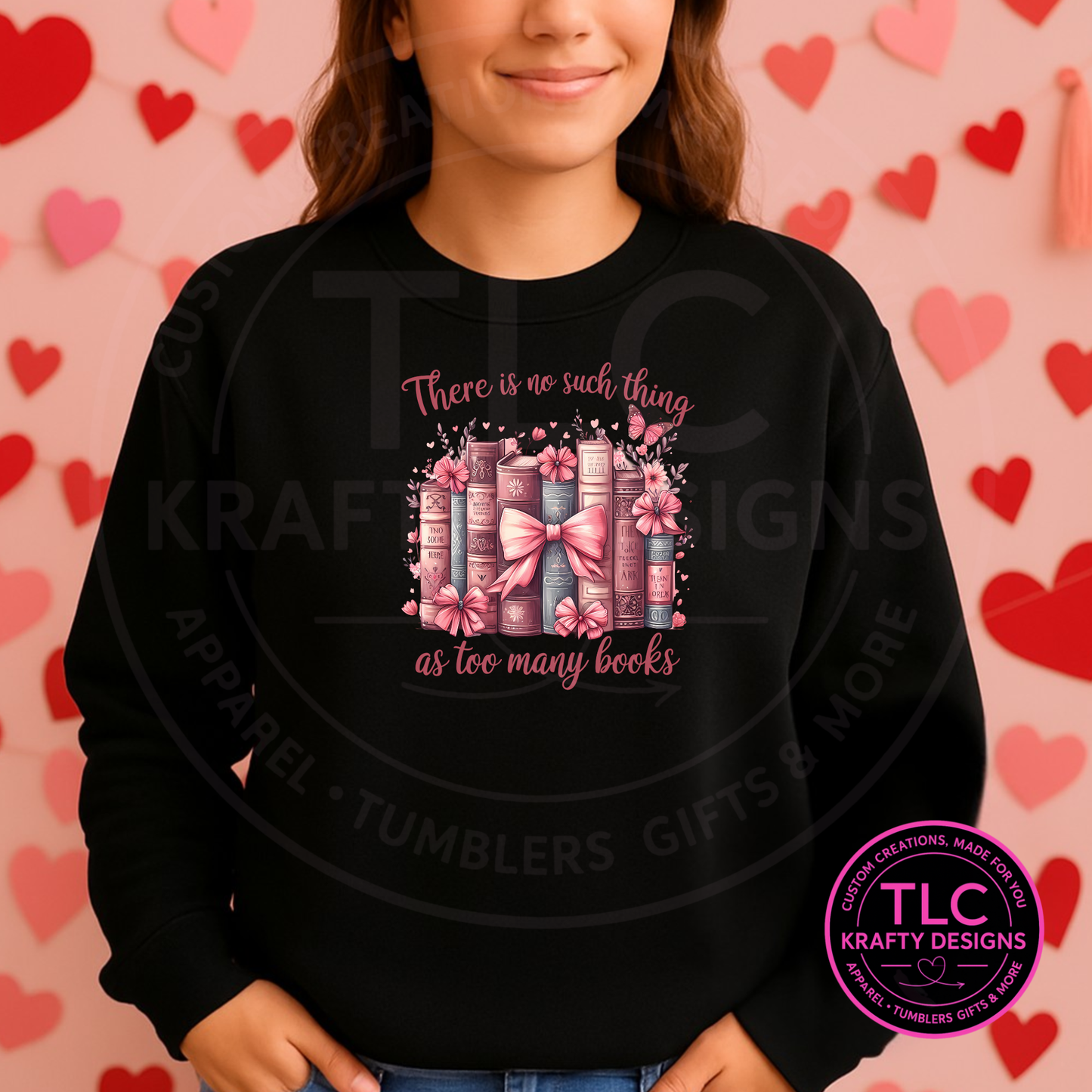 There Is No Such Thing as Too Many Books – Shirt or Sweatshirt