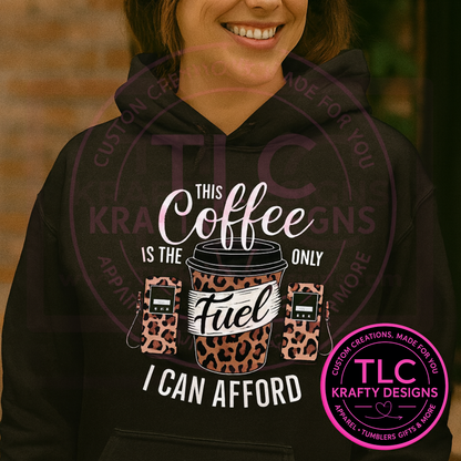 This Coffee is the Only Fuel I Can Afford sweatshirt– Leopard Print Coffee Cup Design