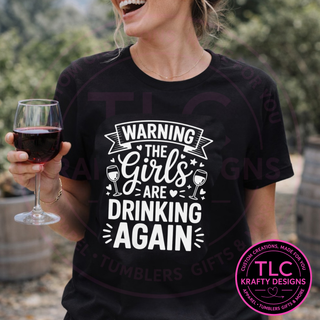 Warning The Girls Are Drinking Again T-Shirt or Sweatshirt