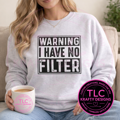 “Warning: I Have No Filter” Graphic Tee & Sweatshirt – Funny Sarcastic Apparel