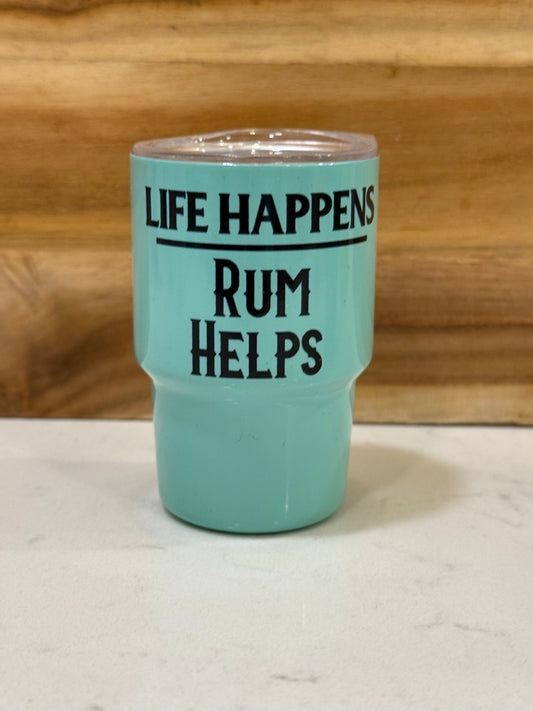 Life happens Rum helps 3oz mini shot glass