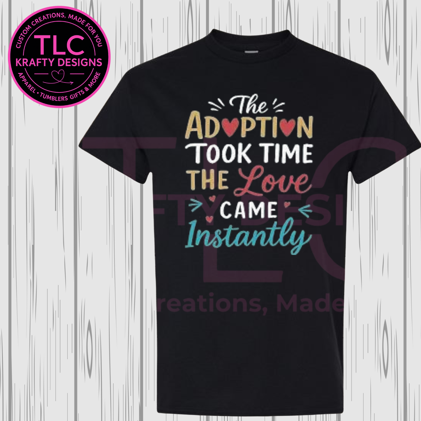 Adoption Took Time Love Arrived Instantly Playful Design - Family Life Apparel