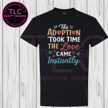 Adoption Took Time Love Arrived Instantly Playful Design - Family Life Apparel
