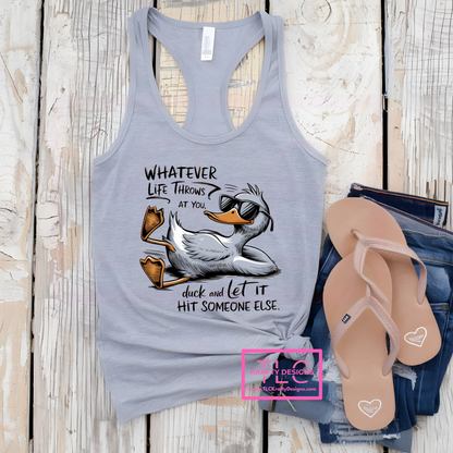 Whatever Life Throws at You, Duck and Let It Hit Someone Else – Funny Duck Tank, Short & Long Sleeve Options