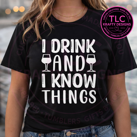 I Drink and I Know Things Wine T-Shirt or Sweatshirt