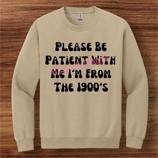 Retro-Inspired Sweatshirt - “Please Be Patient With Me, I’m From the 1900s” (Modern Block Font)