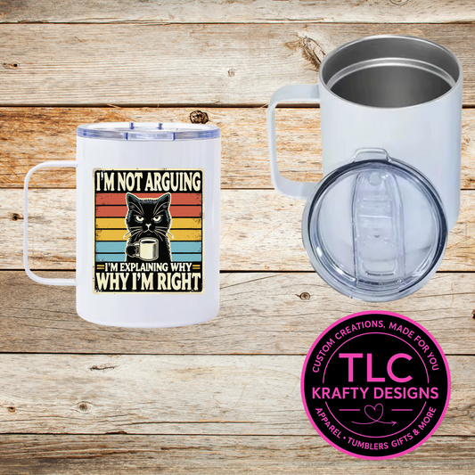 Not Arguing Cat Mug – 12oz Travel Mug with Lid, Funny Coffee Cup