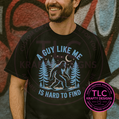 A Guy Like Me is Hard to Find Shirt – Funny Bigfoot Sasquatch Tee