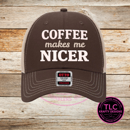Coffee Makes Me Nicer Embroidered Hat