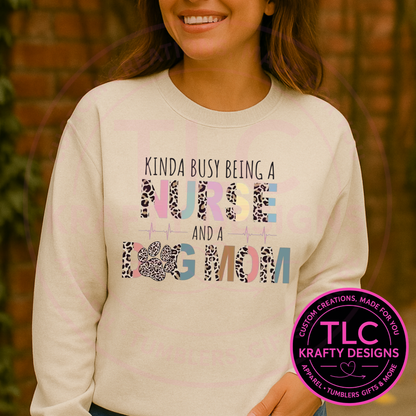 Busy Being a Nurse and Dog Mom Sweatshirt - Healthcare Crew Neck or Hoodie CK
