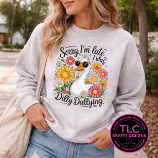 Sorry I’m Late I Was Dilly Dallying Goose Graphic T-Shirt or Sweatshirt
