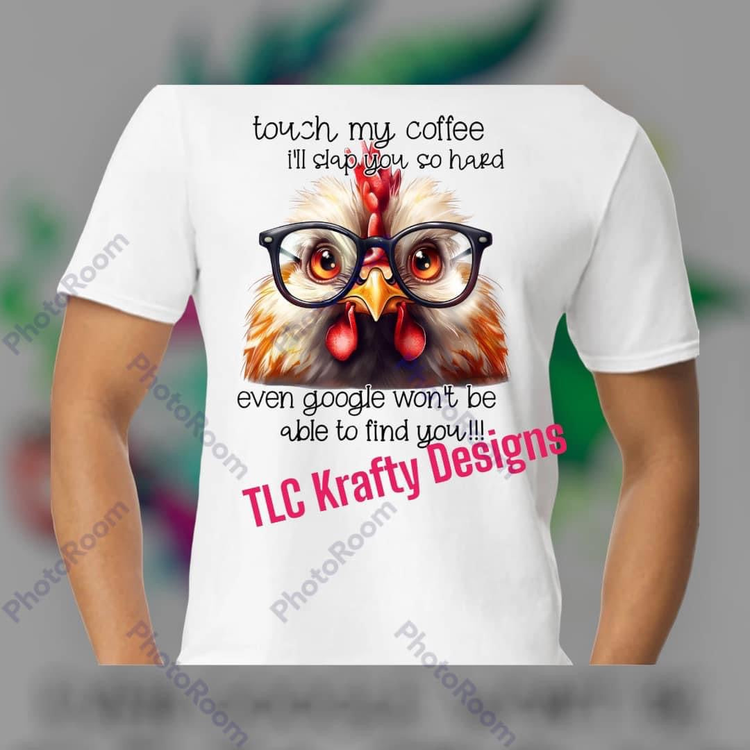 Touch my Coffee Chicken T-shirt