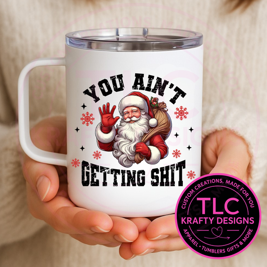 Ain't Getting S*it Happy Santa Mug - 12oz Travel Mug With Lid CK