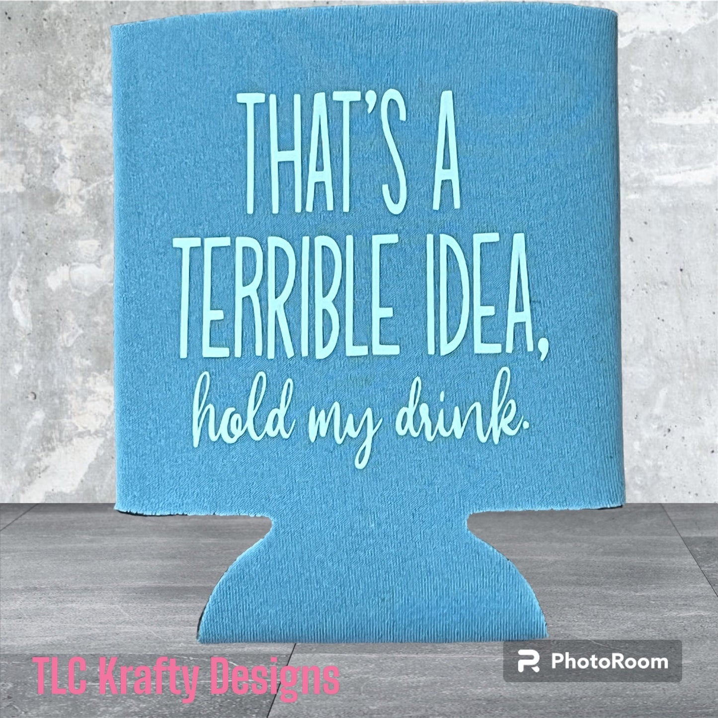 That’s a terrible idea.  hold my drink customized SLIM Koozie Can Cooler