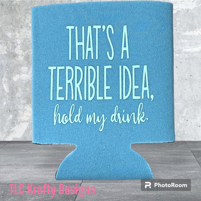 That’s a terrible idea.  hold my drink customized Slim & Standard Koozie Can Cooler