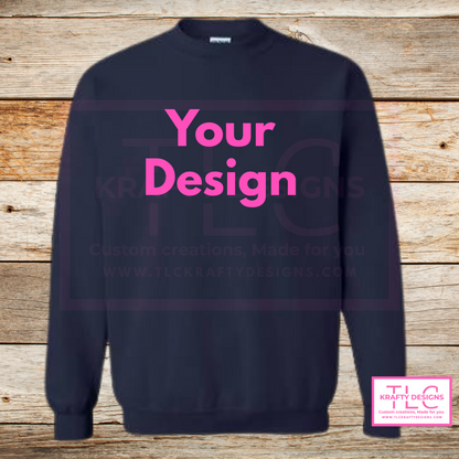 Customizable Sweatshirt (Hoodie & Crew -Add your Design