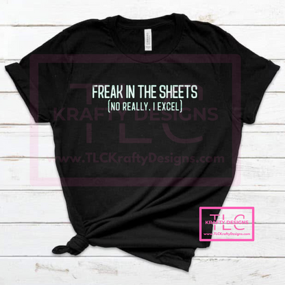 Freak in the Sheets (No Really, I Excel) – Funny T-Shirt for Excel Enthusiasts