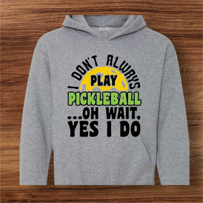 I Don’t Always Play Pickleball Sweatshirt