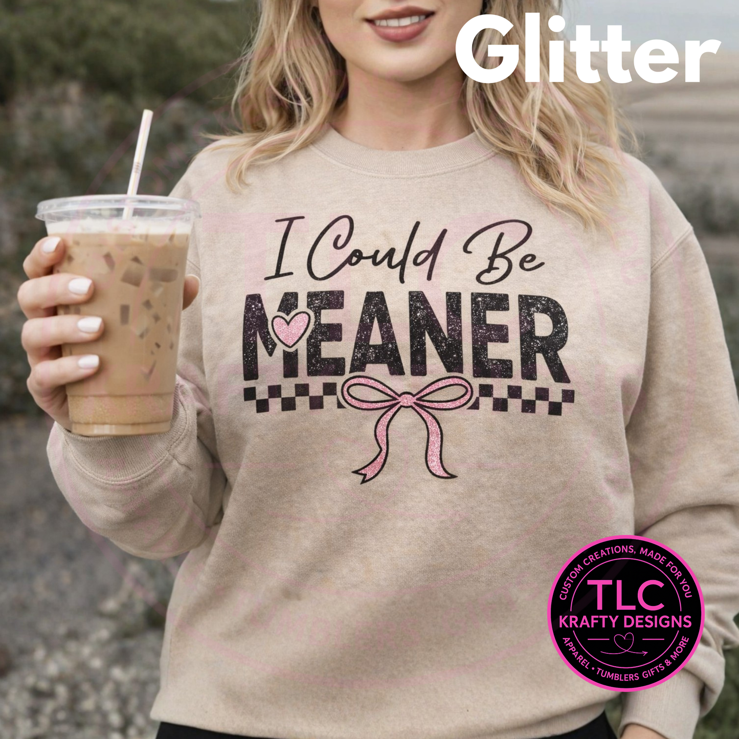 I Could Be Meaner – Glitter Silk Screen T-Shirt or Sweatshirt