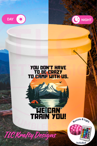 You Don’t Have to Be Crazy to Camp With Us White LED Bucket with Lid | Custom UVT Design + Seat Lid Upgrade