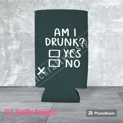 Am I drunk Yes No Customized Slim & Standard Koozie Can holder