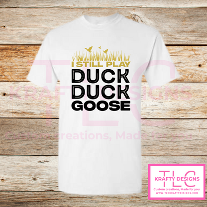 I Still Play Duck Duck Goose Shirt – Funny Hunting & Outdoor Graphic Tee