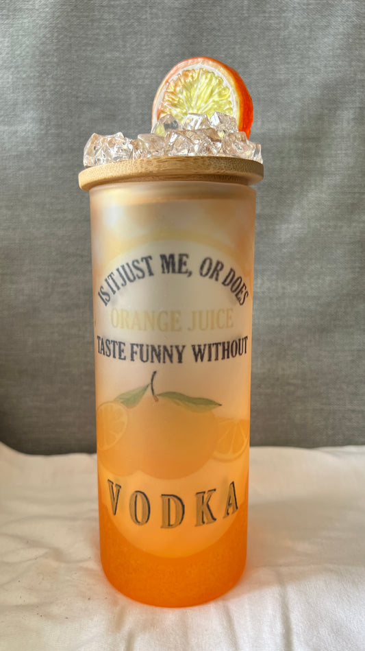 Is It Just me, or Does Orane Juce Taste Funny without Vodka 18oz glass tumbler with Topper