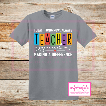Today Tomorrow Always Teacher Squad Shirt – Making a Difference in Style