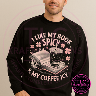I Like My Book Spicy & My Coffee Icy Sweatshirt – Funny Book Lover & Coffee Lover Apparel Hoodie, or Crewneck