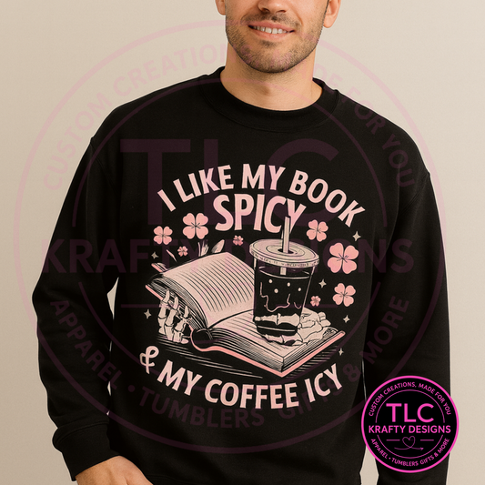 I Like My Book Spicy & My Coffee Icy Sweatshirt – Funny Book Lover & Coffee Lover Apparel Hoodie, or Crewneck