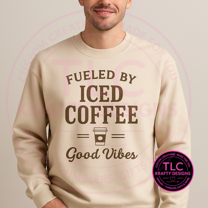 Fueled by Iced Coffee & Good Vibes Sweatshirt – Funny Coffee Lover Apparel, Unisex Hoodie, or Crewneck
