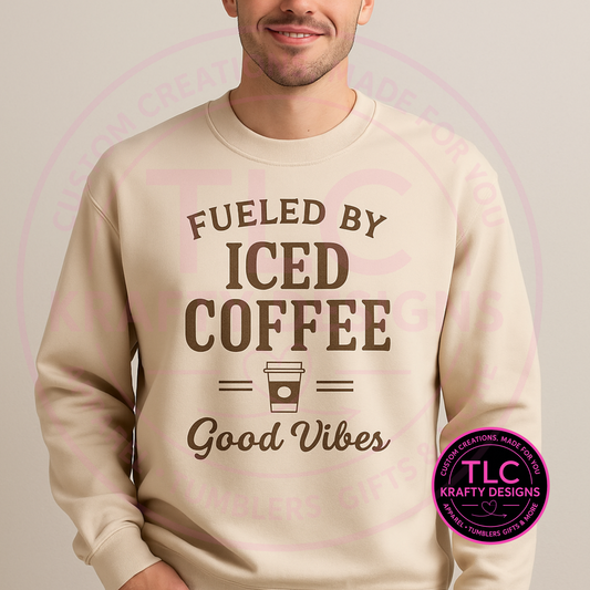 Fueled by Iced Coffee & Good Vibes Sweatshirt – Funny Coffee Lover Apparel, Unisex Hoodie, or Crewneck