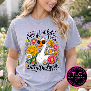 Sorry I’m Late I Was Dilly Dallying Goose Graphic T-Shirt or Sweatshirt