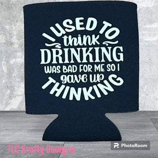 I used to think Drinking was bad for me so I gave up thinking Koozie Slim & Standard Can Cooler